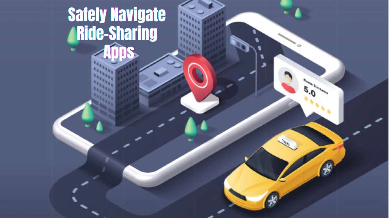 Safely Navigate Ride-Sharing Apps